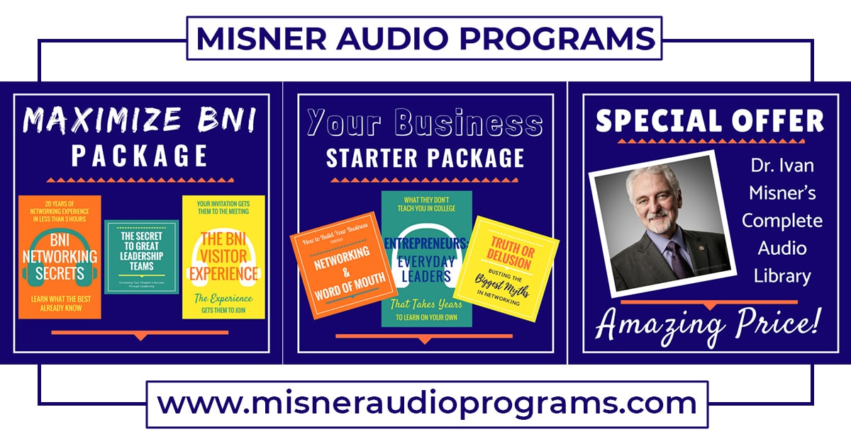 Misner Audio Programs: www.misneraudioprograms.com. Including the Maximize BNI Package, the Your Business Starter Package, and Dr. Misner's Complete Audio Library!
